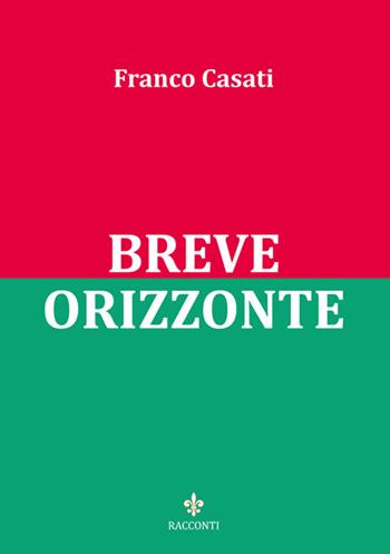 Breve orizzonte - Franco Casati - Libro Officina Grafica Edizioni 2015, Memorent | Libraccio.it