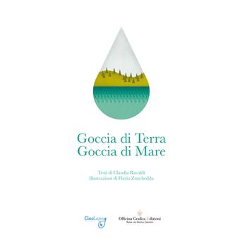 Goccia di terra. Goccia di mare - Claudia Ravaldi - Libro Officina Grafica Edizioni 2015 | Libraccio.it