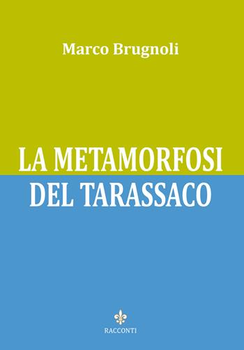 La metamorfosi del tarassaco - Marco Brugnoli - Libro Officina Grafica Edizioni 2015, Memorent | Libraccio.it