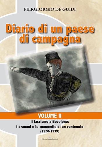 Diario di un paese di campagna. Vol. 2: Il fascismo a Bovolone. I drammi e le commedie di un ventennio (1920-1939) - Piergiorgio De Guidi - Libro Officina Grafica Edizioni 2016 | Libraccio.it