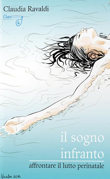 Il sogno infranto. Affrontare il lutto perinatale - Claudia Ravaldi - Libro Officina Grafica Edizioni 2016 | Libraccio.it