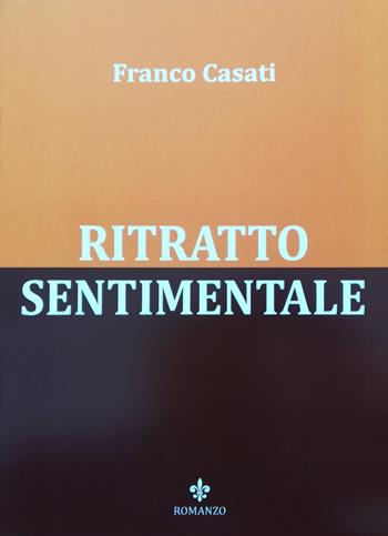 Ritratto sentimentale - Franco Casati - Libro Officina Grafica Edizioni 2018, Memorent | Libraccio.it