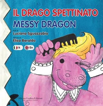 Il drago spettinato. Messy Dragon. Ediz. italiana e inglese - Luciana Sguazzabia - Libro Officina Grafica Edizioni 2020 | Libraccio.it
