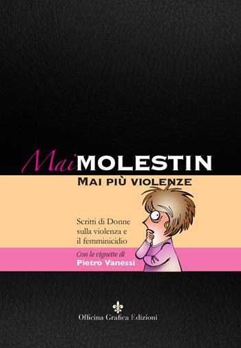 Mai Molestin. Mai più violenze. Scritti di donne sulla violenza e il femminicidio. Ediz. illustrata  - Libro Officina Grafica Edizioni 2019 | Libraccio.it