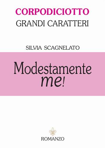 Modestamente me! Ediz. ad alta leggibilità - Silvia Scagnelato - Libro Officina Grafica Edizioni 2020 | Libraccio.it