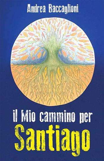 Il mio cammino per Santiago - Andrea Baccaglioni - Libro Officina Grafica Edizioni 2020 | Libraccio.it