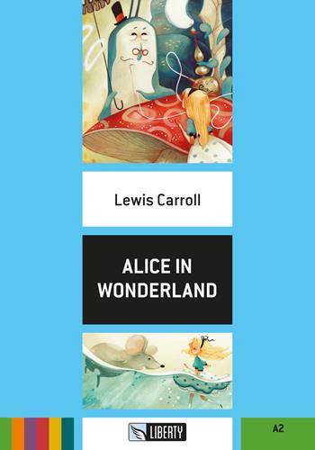 Alice in wonderland. Ediz. per la scuola. Con File audio per il download - Lewis Carroll - Libro Liberty 2017, Step up | Libraccio.it