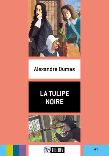 La tulipe noire. Ediz. per la scuola. Con File audio per il download - Alexandre Dumas - Libro Liberty 2017 | Libraccio.it