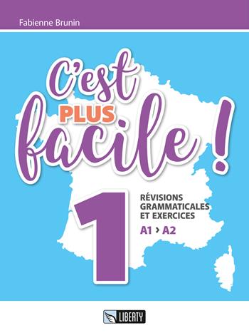 C'est plus facile! Révisions grammaticales et exercices. Ediz. per la scuola. Vol. 1: A1 A2 - Fabienne Brunin - Libro Liberty 2017 | Libraccio.it