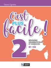 C'est plus facile! Révisions grammaticales et exercices. Ediz. per la scuola. Vol. 2: B1 B2