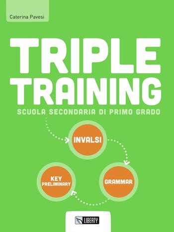 Triple training. Ediz. per la scuola. Con File audio per il download - Caterina Pavesi - Libro Liberty 2017 | Libraccio.it