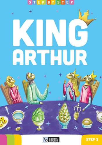 King Arthur. Step 3. Con File audio per il download  - Libro Liberty 2018, Step by step | Libraccio.it