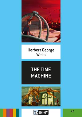 The time machine. Level A1. Con File audio per il download - Herbert George Wells - Libro Liberty 2018, Step up | Libraccio.it