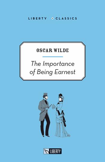 The importance of being Earnest - Oscar Wilde - Libro Liberty 2018, Liberty Classics | Libraccio.it