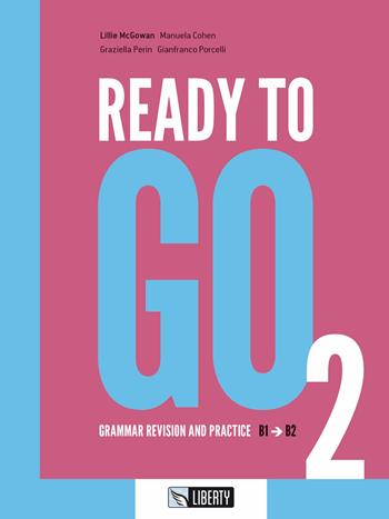 Ready to go. Ediz. per la scuola. Vol. 2: Grammar revision and practice. B1-B2 - Lillie Mcgowan, Graziella Perin, Gianfranco Porcelli - Libro Liberty 2018 | Libraccio.it
