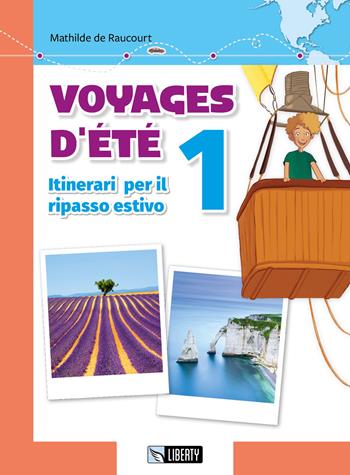 Voyages d'été. Itinerari per il ripasso estivo. Per le Scuole. Ediz. per la scuola. Vol. 1 - Mathilde de Raucourt - Libro Liberty 2019 | Libraccio.it