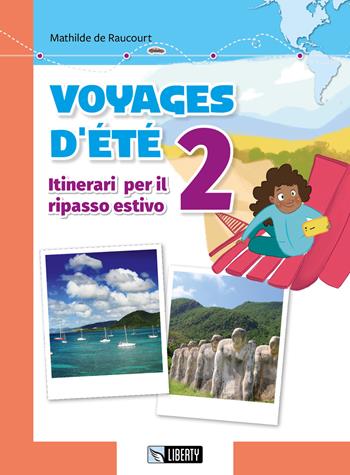 Voyages d'été. Itinerari per il ripasso estivo. Per le Scuole. Ediz. per la scuola. Vol. 2 - Mathilde de Raucourt - Libro Liberty 2019 | Libraccio.it