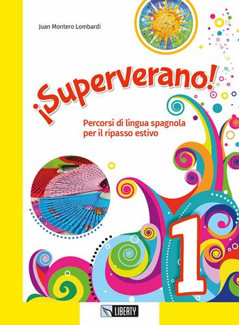 ¡Superverano! Percorsi di lingua spagnola per il ripasso estivo. Ediz. per la scuola. Con File audio per il download. Vol. 1 - Juan Lombardi Montero - Libro Liberty 2019 | Libraccio.it