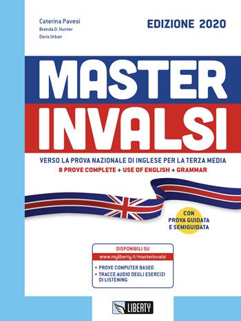 Master INVALSI. Verso la prova nazionale di inglese per la terza media. 8 prove complete, use of English, grammar. - Caterina Pavesi, Brenda D. Hunter, Doris Urban - Libro Liberty 2019 | Libraccio.it