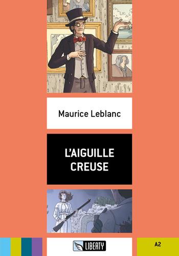 L'aiguille creuse. Livello A2. Ediz. per la scuola. Con File audio per il download - Maurice Leblanc - Libro Liberty 2020 | Libraccio.it