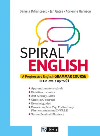 Spiral english. A progressive English grammar course. CEFR levels up to C1. Con e-book. Con espansione online - Daniela Difrancesco, Jan Gates, Adrienne Harrison - Libro Liberty 2022 | Libraccio.it