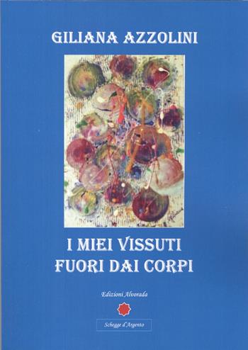 I miei vissuti fuori dai corpi - Giliana Azzolini - Libro Alvorada 2015 | Libraccio.it