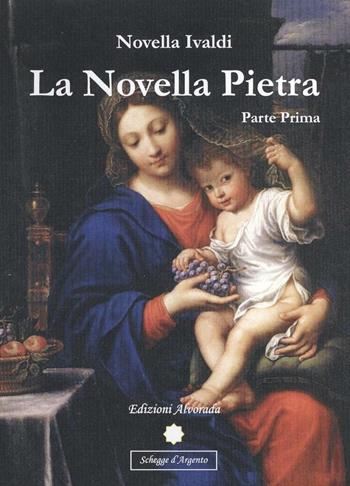 La novella pietra. Parte prima - Novella Ivaldi - Libro Alvorada 2016, Schegge d'argento | Libraccio.it