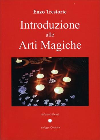 Introduzione alle arti magiche - Enzo Trestorie - Libro Alvorada 2021, Schegge d'argento | Libraccio.it