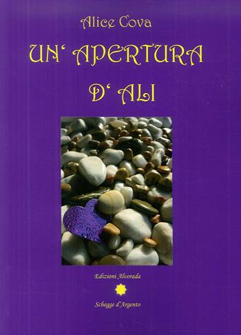 Un' apertura d'ali. Nuova ediz. - Cova Alice - Libro Alvorada 2016, Schegge d'argento | Libraccio.it