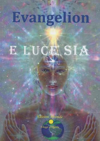 E luce sia - Evangelion - Libro Alvorada 2018, Schegge d'argento | Libraccio.it