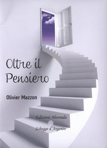 Oltre il pensiero - Olivier Mazzon - Libro Alvorada 2017, Schegge d'argento | Libraccio.it