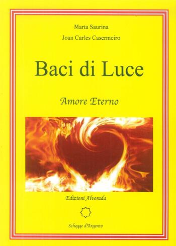 Baci di luce. Amore eterno. Nuova ediz. - Marta Saurina, Joan Carles Casermeiro - Libro Alvorada 2018 | Libraccio.it