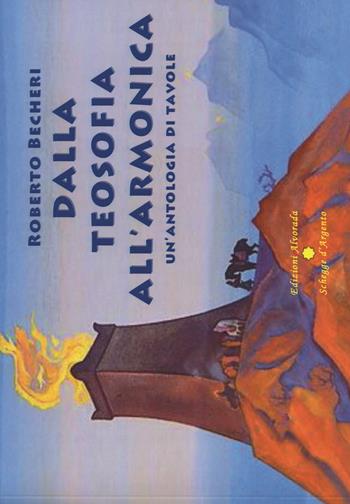 Dalla teosofia all'armonica. Un'antologia di tavole  - Libro Alvorada 2018 | Libraccio.it