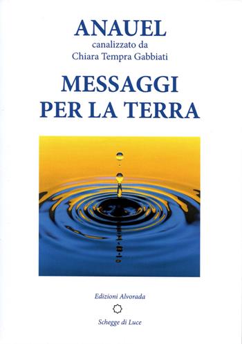 Messaggi per la Terra - Anauel - Libro Alvorada 2019 | Libraccio.it
