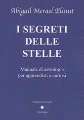 I segreti delle stelle. Manuale di astrologia per apprendisti e curiosi