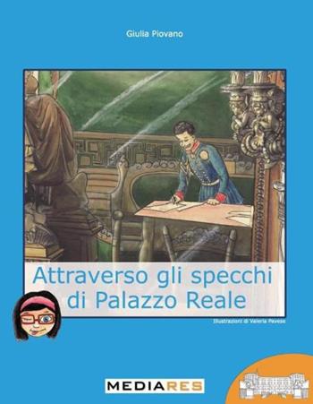 Attraverso gli specchi di palazzo Reale - Giulia Piovano - Libro Mediares 2015, PiemontArte | Libraccio.it