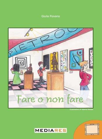 Fare o non fare - Giulia Piovano - Libro Mediares 2015, PiemontArte | Libraccio.it