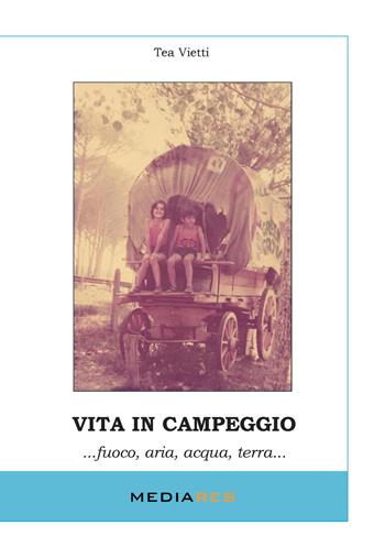 Vita in campeggio... Fuoco, aria, acqua, terra... - Tea Vietti - Libro Mediares 2015, Personaggi e storie di famiglia | Libraccio.it