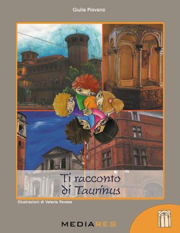 Ti racconto di Taurinus - Giulia Piovano - Libro Mediares 2016, PiemontArte | Libraccio.it