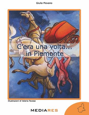 C'era una volta... in Piemonte - Giulia Piovano - Libro Mediares 2017 | Libraccio.it