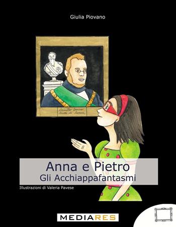 Anna e Pietro. Gli acchiappafantasmi - Giulia Piovano - Libro Mediares 2022 | Libraccio.it