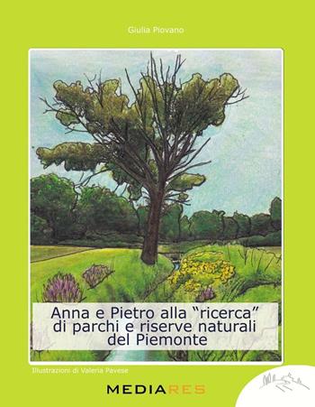 Anna e Pietro alla «ricerca» di parchi e riserve naturali del Piemonte - Giulia Piovano - Libro Mediares 2023 | Libraccio.it