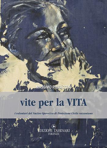 Vite per la vita - Massimo Pieraccini - Libro Edizioni Tassinari 2016 | Libraccio.it