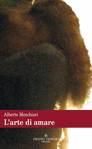 L'arte di amare. Strategie del reincanto - Alberto Meschiari - Libro Edizioni Tassinari 2016 | Libraccio.it