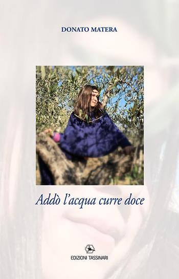 Addò l’acqua curre doce - Donato Matera - Libro Edizioni Tassinari 2018 | Libraccio.it
