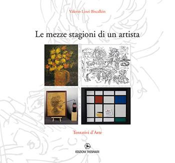 Le mezze stagioni di un artista. Tentativi d'arte - Valerio Biscalkin Linzi - Libro Tassinari 2018 | Libraccio.it