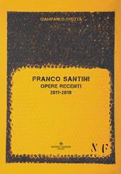 Franco Santini. Opere recenti 2011-2018