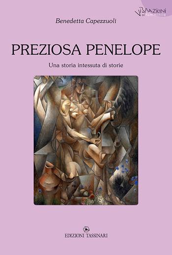 Preziosa Penelope. Una storia intessuta di storie - Benedetta Capezzuoli - Libro Tassinari 2019, Vibrazioni al femminile | Libraccio.it