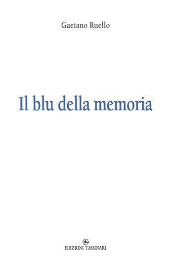 Il blu della memoria - Gaetano Ruello - Libro Tassinari 2019 | Libraccio.it