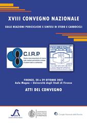 XVIII Convegno Nazionale sulle reazioni pericicliche e sintesi di etero e carbocicli. Atti del convegno (Firenze, 28-29 ottobre 2021)